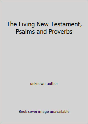 The Living New Testament, Psalms and Proverbs by unknown author-image
