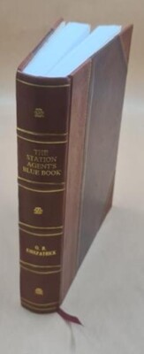 The Station Agent'S Blue Book; A Practical Reference Book For Th [Leather Bound]-image