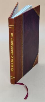 The Autobiography Of The I Or Ego; Or, The Metaphysics Of An Int [Leather Bound]-image