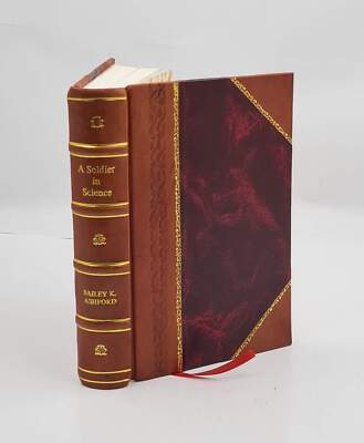 A soldier in science : the autobiography of Bailey K. Ashford 19 [Leather Bound]-image