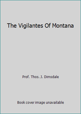 The Vigilantes Of Montana by Prof. Thos. J. Dimsdale-image