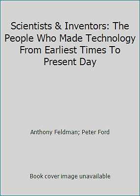Scientists & Inventors: The People Who Made Technology From Earliest Times To...-image