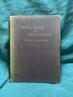 Drill Book of Elocution : Eloise A. Hafford, 1894 FIRST EDITION, JB Lippincott-image