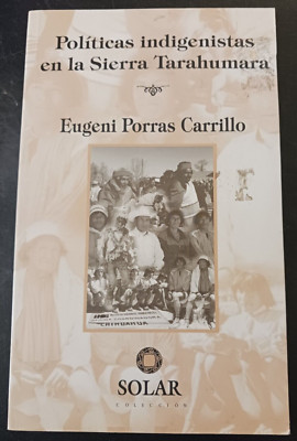 Eugeni Porras Carrillo Políticas indigenistas en la Sierra Tarahumara Spanish-image