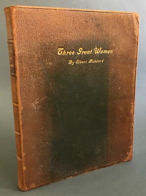 1st Edition   Elbert Hubbard   Three Great Women   The Roycrofters   April, 1908-image