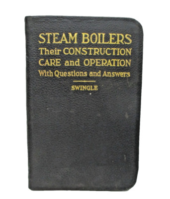 Steam Boilers Their Construction Care and Operation w/ questions answers Swingle-image