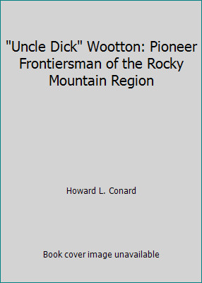 Uncle Dick Wootton: Pioneer Frontiersman of the Rocky Mountain Region-image
