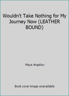 Wouldn't Take Nothing for My Journey Now (LEATHER BOUND) by Maya Angelou-image