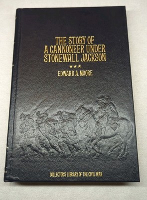 The Story of a Cannoner under Stonewall Jackson; Edward Moore (1983, Hardcover)-image