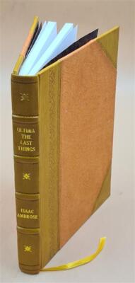 Ultima, The Last Things, In Reference To The First And Middle Th [Leather Bound]-image