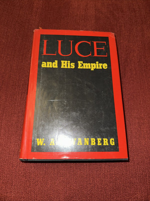 Luce & His Empire by W.A. Swanberg - 1972, 1st Edition Book Club Hardcover w/ DJ-image