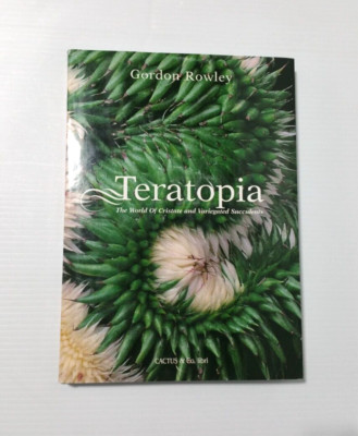 Teratopia : The World of Cristate and Variegated Succulents - Gordon Rowley - HB-image